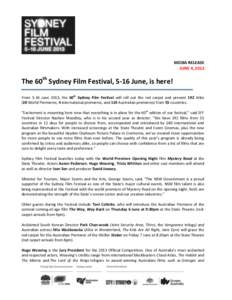 MEDIA RELEASE JUNE 4, 2013 The 60th Sydney Film Festival, 5-16 June, is here! From 5-16 June 2013, the 60th Sydney Film Festival will roll out the red carpet and present 192 titles (20 World Premieres, 4 international pr