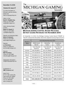 December 16, 2016 Volume 22, Issue 37 For more information on Michigan’s gaming industry, please visit www.michigangaming.com