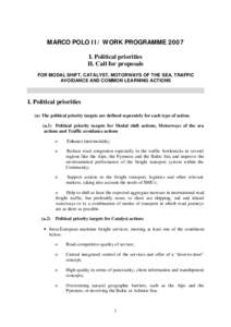 MARCO POLO II/ WORK PROGRAMME 2007 I. Political priorities II. Call for proposals FOR MODAL SHIFT, CATALYST, MOTORWAYS OF THE SEA, TRAFFIC AVOIDANCE AND COMMON LEARNING ACTIONS