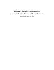 Christian Church Foundation, Inc. Accountants’ Report and Consolidated Financial Statements December 31, 2010 and 2009 Christian Church Foundation, Inc. December 31, 2010 and 2009