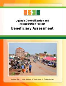 Uganda Demobilization and Reintegration Project Beneficiary Assessment  