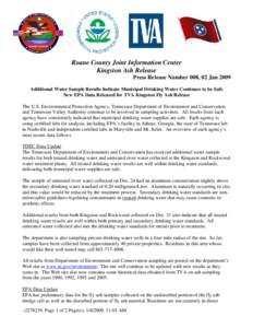 Roane County Joint Information Center Kingston Ash Release Press Release Number 008, 02 Jan 2009 Additional Water Sample Results Indicate Municipal Drinking Water Continues to be Safe New EPA Data Released for TVA Kingst