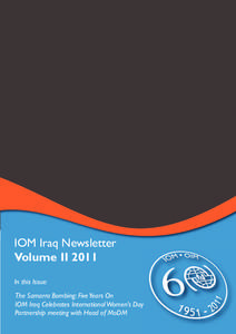 IOM Iraq Newsletter Volume II 2011 In this Issue: The Samarra Bombing: Five Years On IOM Iraq Celebrates International Women’s Day Partnership meeting with Head of MoDM