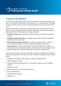 Trauma and children Traumatic events involve situations that are either life-threatening or have the potential for serious injury, such as physical or sexual assault, natural disaster, war, or a serious accident. These t