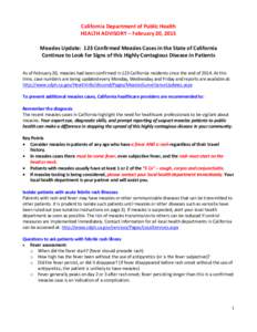 California Department of Public Health HEALTH ADVISORY – February 20, 2015 Measles Update: 123 Confirmed Measles Cases in the State of California Continue to Look for Signs of this Highly Contagious Disease in Patients