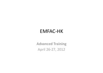 EMFAC‐HK Advanced Training April 26‐27, 2012 Advanced Training Components •
