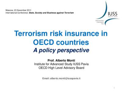 Moscow, 23 November 2011 International Conference: State, Society and Business against Terrorism Terrorism risk insurance in OECD countries A policy perspective