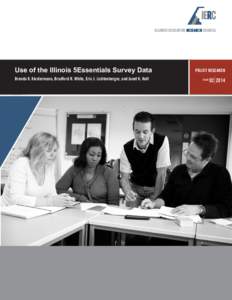 ILLINOIS EDUCATION RESEARCH COUNCIL  Use of the Illinois 5Essentials Survey Data Brenda K. Klostermann, Bradford R. White, Eric J. Lichtenberger, and Janet K. Holt  POLICY RESEARCH