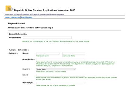   Dagstuhl Online Seminar Application ­ November 2013  Submission for Dagstuhl Seminar and Dagstuhl Perspectives Workshop Proposals Home Impressum Email Contact  
