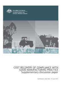 COST RECOVERY OF COMPLIANCE WITH GOOD MANUFACTURING PRACTICE Supplementary discussion paper Submissions close date: 15 June 2012  THIS PAGE INTENTIONALLY LEFT BLANK