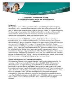 Flu on Call™: An Innovative Strategy to Provide Services to Ill People and Reduce Demand April 2014 on Medical Facilities during a Severe Pandemic Background The impact of a severe influenza pandemic could be overwhelm