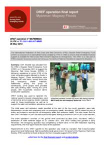 DREF operation final report Myanmar: Magway Floods DREF operation n° MDRMM005 GLIDE n° FL[removed]MMR 25 May 2012