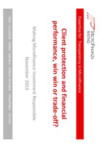 Expertise for Transparency in Microfinance  Client protection and financial performance, win win or trade-off?  Making Microfinance Investment Responsible