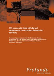 UK economic links with Israeli settlements in occupied Palestinian territory A research paper prepared for the Sir Joseph Hotung Programme for Law, Human Rights and Peace Building in the Middle East, School of Oriental a