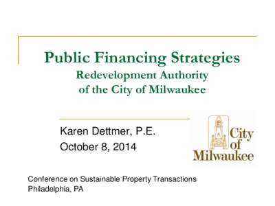 Public Financing Strategies Redevelopment Authority of the City of Milwaukee Karen Dettmer, P.E. October 8, 2014