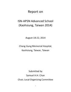 Report on ISN-APSN Advanced School (Kaohsiung, TaiwanAugust 18-22, 2014 Chang Gung Memorial Hospital,