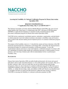 Assessing the Feasibility of a National Certification Program for Disease Intervention Specialists (DIS) REQUEST FOR PROPOSALS ***Applications Due Friday, May 17, at 5:00 PM EDT*** The National Association of County and 