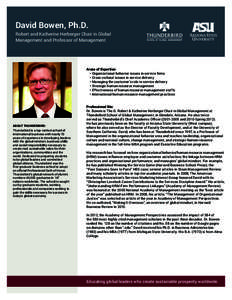 David Bowen, Ph.D. Robert and Katherine Herberger Chair in Global Management and Professor of Management Areas of Expertise: • Organizational behavior issues in service firms