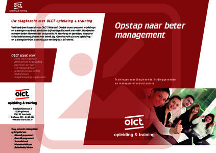 U w s l agk r a cht me t OL C T ople iding & tr aining Veel bedrijven kozen al voor OLCT. Waarom? Omdat onze cursussen, workshops en trainingen naadloos aansluiten bij het dagelijks werk van velen. Honderden mensen deden