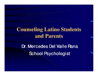 Counseling Latino Students and Parents Dr. Mercedes Del Valle Rana School Psychologist  Case Studies