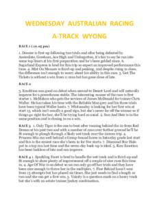 WEDNESDAY AUSTRALIAN RACING A-TRACK WYONG RACEpm) 1. Dossier is first-up following two trials and after being defeated by Assimilate, Gresham, Ace High and Unforgotten, it’s fair to say he ran into