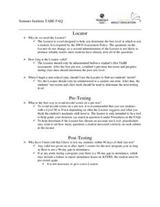 Summer Institute TABE FAQ  Locator  Why do we need the Locator?  The Locator is a tool designed to help you determine the best level at which to test a student. It is required by the DWD Assessment Policy. The ques