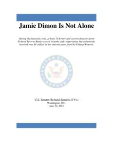 Jamie Dimon Is Not Alone During the financial crisis, at least 18 former and current directors from Federal Reserve Banks worked in banks and corporations that collectively received over $4 trillion in low-interest loans