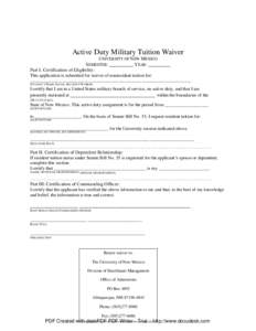 Active Duty Military Tuition Waiver UNIVERSITY OF NEW MEXICO SEMESTER: __________ YEAR: _________ Part I. Certification of Eligibility: This application is submitted for waiver of nonresident tuition for: _______________