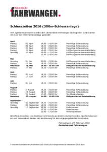 Schiesszeiten300m-Schiessanlage) Vom Sportschützenverein wurden dem Gemeinderat Fahrwangen die folgenden Schiesszeiten 2016 auf der 300m-Schiessanlage gemeldet: April Freitag