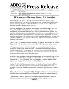 DATE: May 30, 2014 CONTACT: Mark Shaffer, Media Relations Director, ([removed]o); ([removed]cell)  EPA approves Maricopa County 5 % dust plan