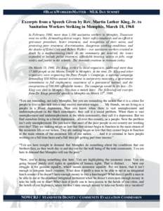 #BLACKWORKERSMATTER – MLK DAY SUMMIT  Excerpts from a Speech Given by Rev. Martin Luther King, Jr. to Sanitation Workers Striking in Memphis, March 18, 1968 In February 1968, more than 1,300 sanitation workers in Memph