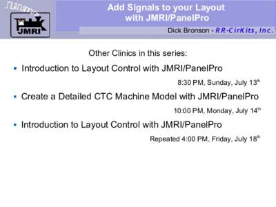 Add Signals to your Layout with JMRI/PanelPro Dick Bronson - R R -C irK its, I n c. Other Clinics in this series: 