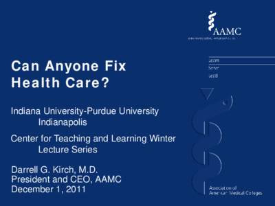 Can Anyone Fix Health Care? Indiana University-Purdue University Indianapolis Center for Teaching and Learning Winter Lecture Series