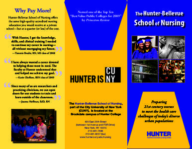 Why Pay More? Hunter-Bellevue School of Nursing offers the same high-quality accredited nursing education you would receive at a private school—but at a quarter (or less) of the cost.