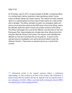 OIS#​ ​17-20 On​ ​Thursday,​ ​July​ ​27,​ ​2017,​ ​at​ ​approximately​ ​4:25​ ​AM,​ ​a​ ​uniformed​ ​officer in​ ​a​ ​marked​ ​patrol​ ​vehicle​ ​observ