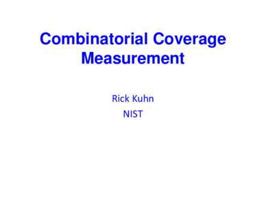 Combinatorial Coverage Measurement Rick Kuhn NIST  Software Failure Analysis