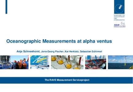 Oceanographic Measurements at alpha ventus Anja Schneehorst, Jens-Georg Fischer, Kai Herklotz, Sebastian Schirmel The RAVE Measurement Serviceproject  RAVE