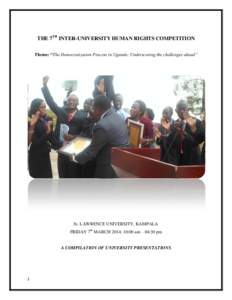 THE 7TH INTER-UNIVERSITY HUMAN RIGHTS COMPETITION Theme: “The Democratization Process in Uganda: Underscoring the challenges ahead” St. LAWRENCE UNIVERSITY, KAMPALA FRIDAY 7th MARCH 2014; 10:00 am – 04:30 pm