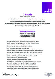 Canapés All items on this menu are served cold For 3 and 5 pieces the minimum order is for 30 people (100 or 150 canape pieces) For orders of 8 pieces, the minimum order is for 90 people (700 canape pieces) We require a