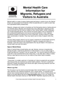 Mental Health Care Information for Migrants, Refugees and Visitors to Australia Mental health is a state of coping, feeling good and being in control of your life. Mental illness can stop people from living life to their