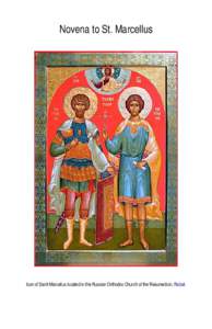 Novena to St. Marcellus  Icon of Saint Marcellus located in the Russian Orthodox Church of the Resurrection, Rabat. St. Marcellus the Centurion, after some years of army service, found he could no longer continue in mil