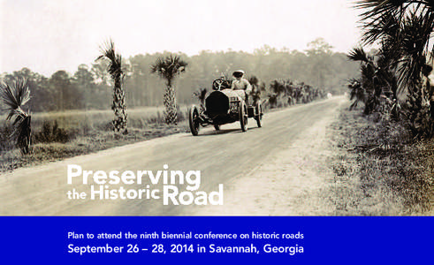 Plan to attend the ninth biennial conference on historic roads  September 26 – 28, 2014 in Savannah, Georgia reserving the Historic Road is the leading conference dedicated