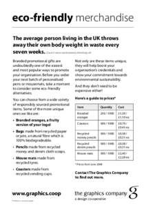 eco-friendly merchandise The average person living in the UK throws 	 away their own body weight in waste every seven weeks. (Source: www.wasteawarescotland.org.uk) Branded promotional gifts are undoubtedly one of the ea