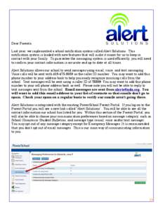 Dear Parents, Last year, we implemented a school notification system called Alert Solutions. This notification system is loaded with new features that will make it easier for us to keep in contact with your family. To gu