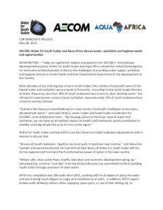 Press Release  FOR IMMEDIATE RELEASE May 28, 2014 AECOM, Water for South Sudan and Aqua Africa discuss water, sanitation and hygiene needs and opportunities