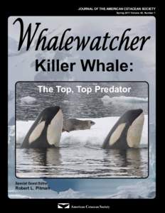 JOURNAL OF THE AMERICAN CETACEAN SOCIETY Spring 2011 Volume 40, Number 1 Whalewatcher Killer Whale: The Top, Top Predator