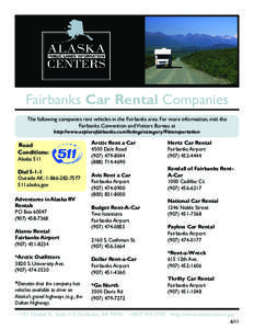 Fairbanks Car Rental Companies The following companies rent vehicles in the Fairbanks area. For more information, visit the Fairbanks Convention and Visitors Bureau at http://www.explorefairbanks.com/listings/category/9/