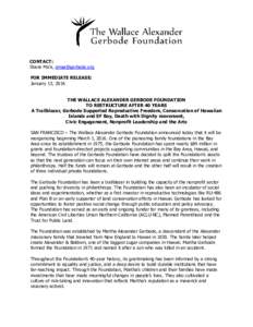 CONTACT: Stacie Ma’a,  FOR IMMEDIATE RELEASE: January 13, 2016  THE WALLACE ALEXANDER GERBODE FOUNDATION