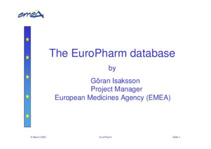 The EuroPharm database by Göran Isaksson Project Manager European Medicines Agency (EMEA)