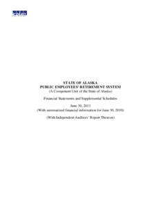 STATE OF ALASKA PUBLIC EMPLOYEES’ RETIREMENT SYSTEM (A Component Unit of the State of Alaska) Financial Statements and Supplemental Schedules June 30, 2011 (With summarized financial information for June 30, 2010)